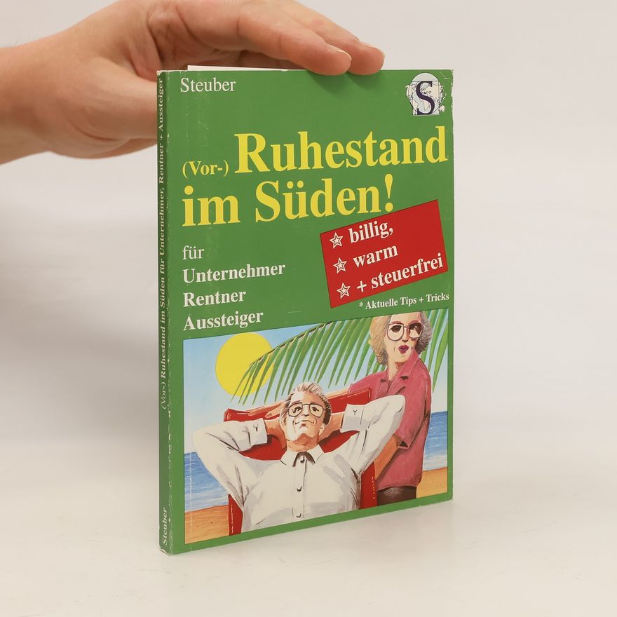 Werner Steuber (Vor-)Ruhestand im Süden! Für Unternehmer, Rentner, Aussteiger