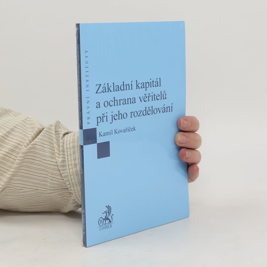 Kamil Kovaříček Základní kapitál a ochrana věřitelů při jeho rozdělování