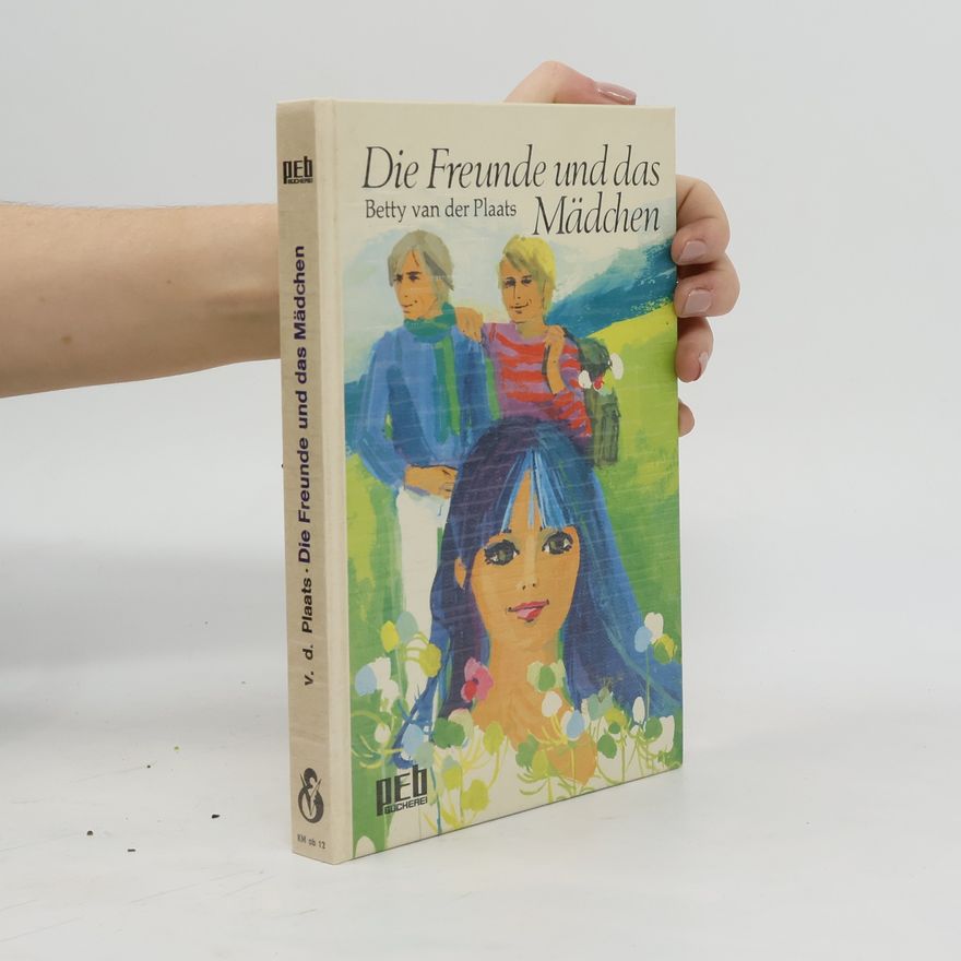 Betty van der Plaats Die Freunde und das Mädchen