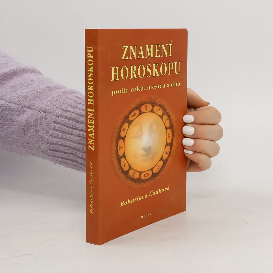 Bohuslava Čadková Znamení horoskopu podle roků, měsíců i dnů