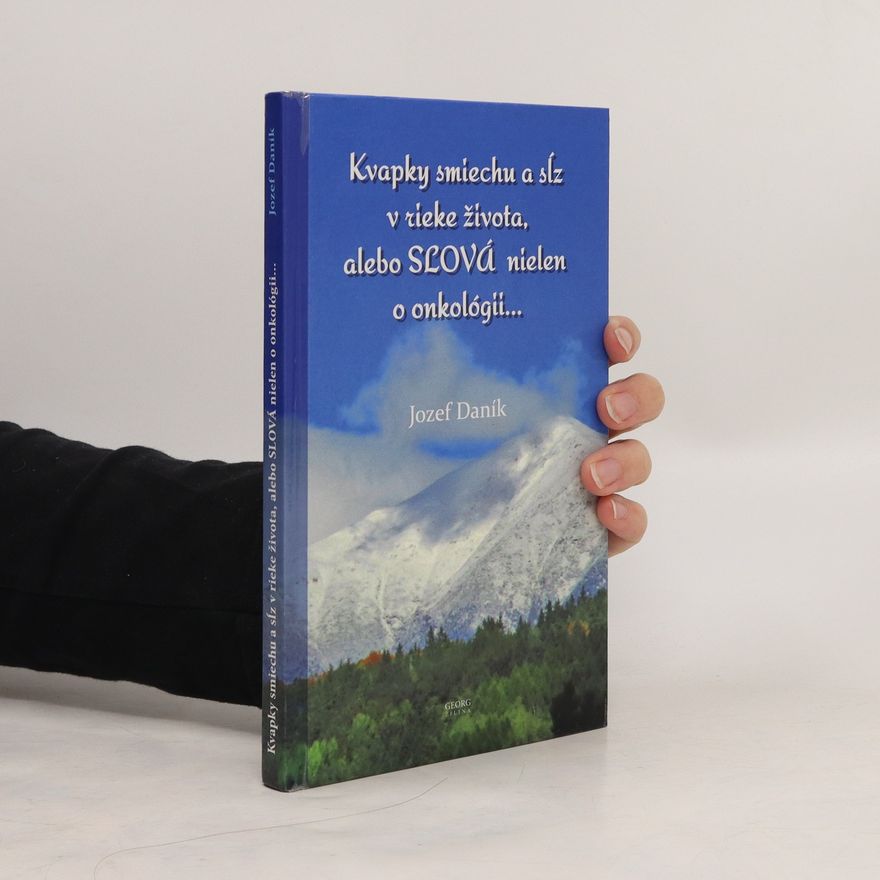 Jozef Daník Kvapky smiechu a sĺz v rieke života, alebo SLOVÁ nielen o onkológii...