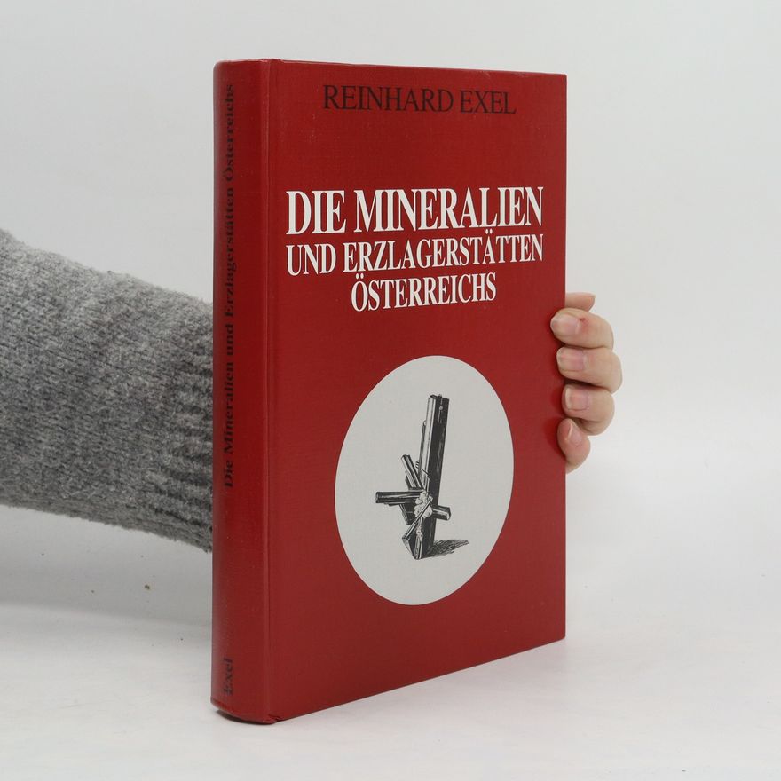 Reinhard Exel Die Mineralien und Erzlagerstätten Österreichs