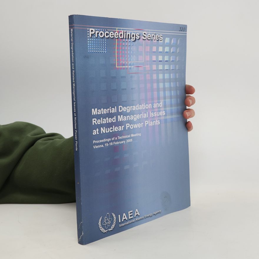 Autorenkollektiv Material degradation and related managerial issues at nuclear power plants : proceedings of a technical meeting, held in Vienna, 15-18 February 2005
