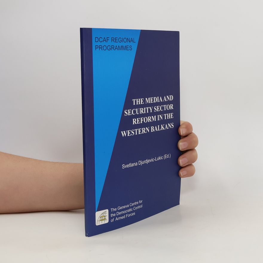 Svetlana Djurdjevic-Lukic The Media and Security Sector Reform in the Western Balkans