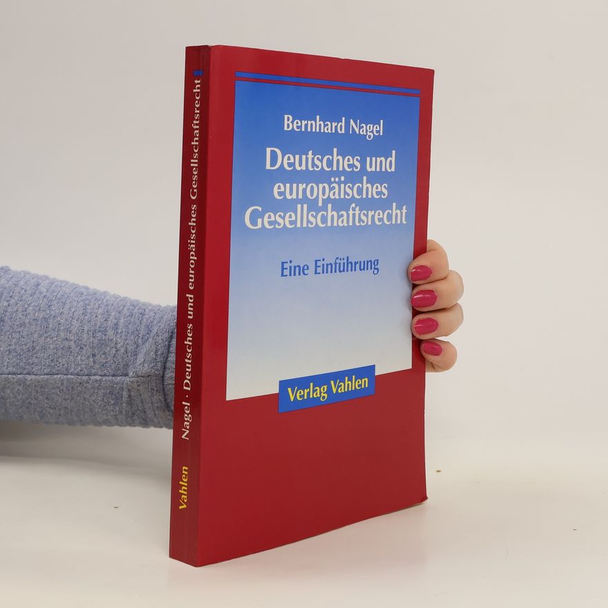 Bernhard Nagel Deutsches und europäisches Gesellschaftsrecht