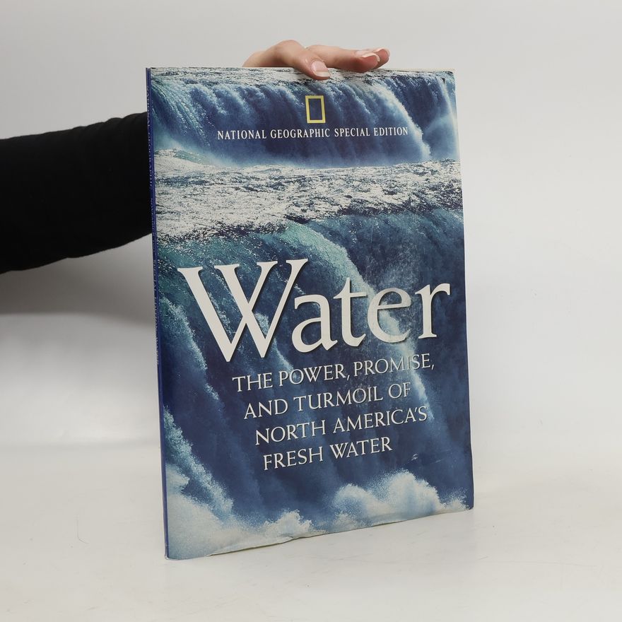Kolektiv autorů Water: the Power, Promise, and Turmoil of North America's Fresh Water