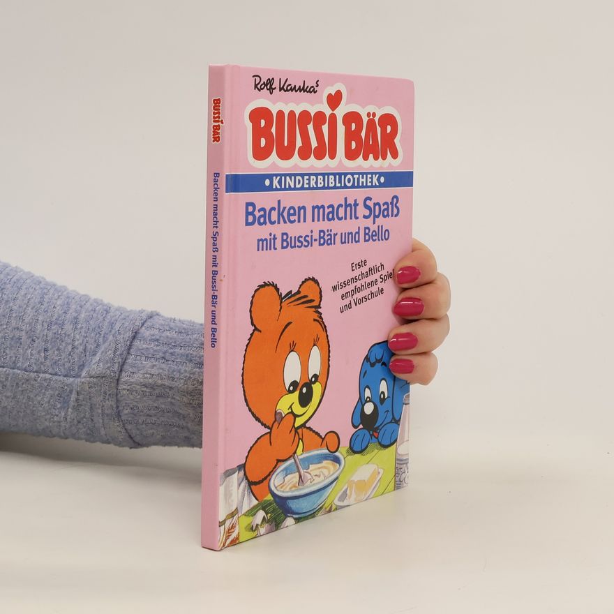 Rolf Kauka Bussi Bär. Backen macht Spaß mit Bussi-Bär und Bello