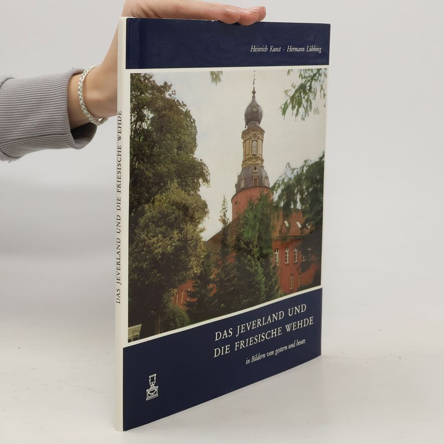 Heinrich Kunst Das Jeverland und die friesische Wehde in Bildern von gestern und heute