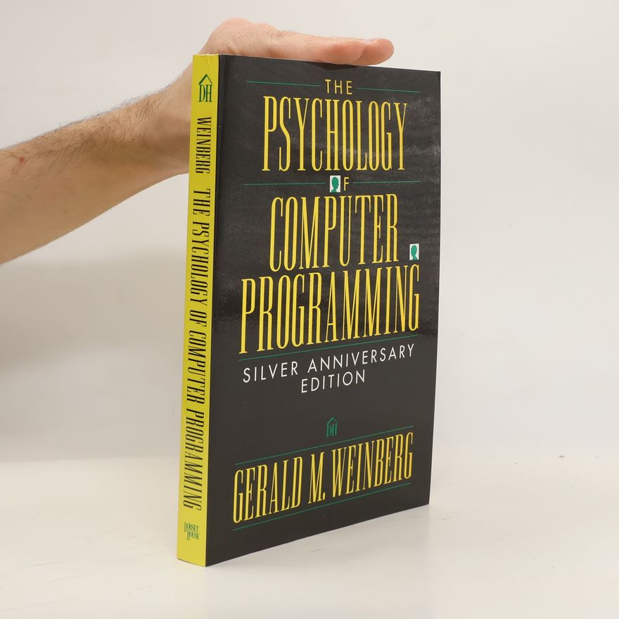 Gerald M. Weinberg The psychology of computer programming : silver anniversary edition