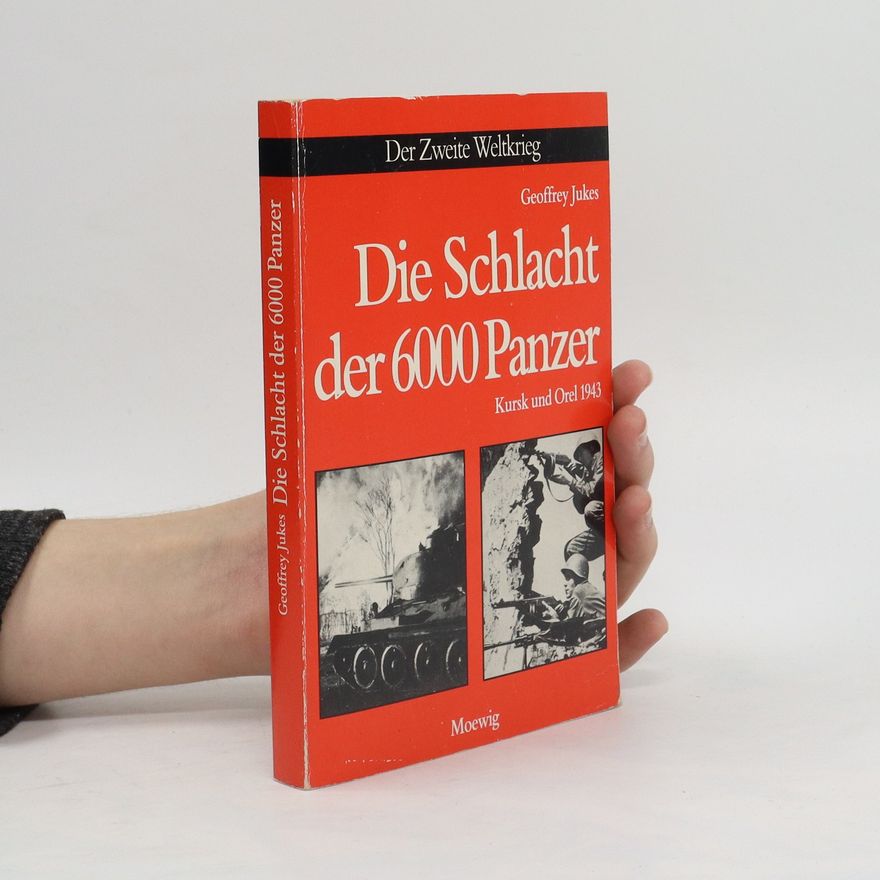 Geoffrey Jukes Die Schlacht der 6000 Panzer. Kursk und Orel 1943