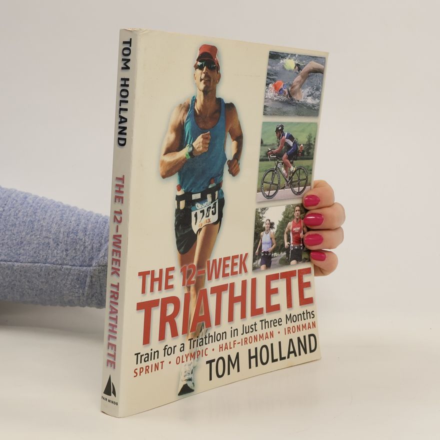 Tom Holland The 12-Week Triathlete