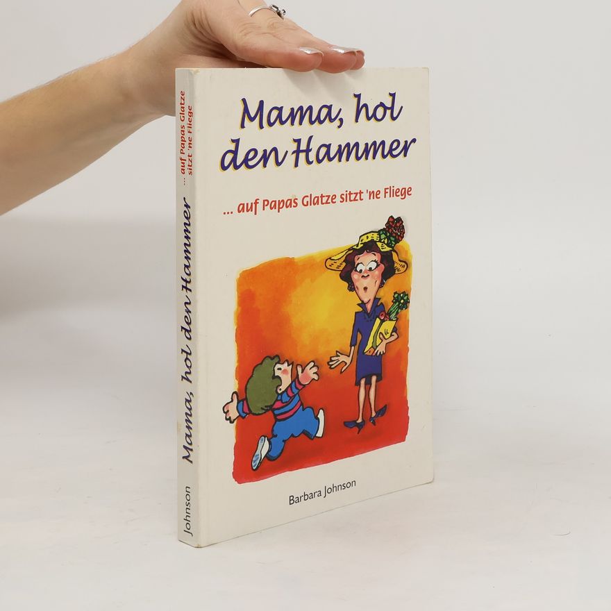 Barbara Johnson Mama, hol den Hammer ... auf Papas Glatze sitzt 'ne Fliege