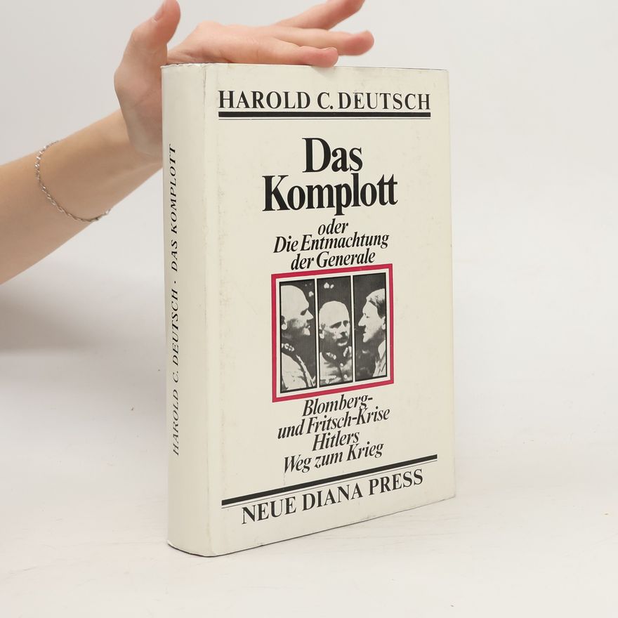 Harold C. Deutsch Das Komplott oder Die Entmachtung der Generale