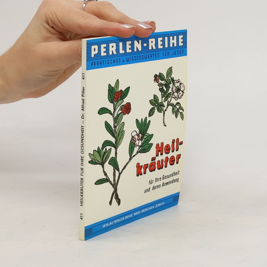 Alfred Piller Heilkräuter für Ihre Gesundheit und deren Anwendung