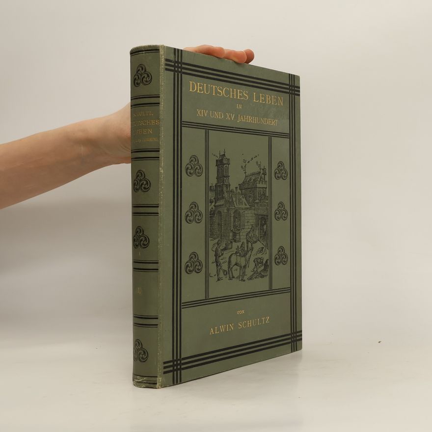 Alwin Schultz Deutsches Leben im XIV. und XV. Jahrhundert, Buch 1.