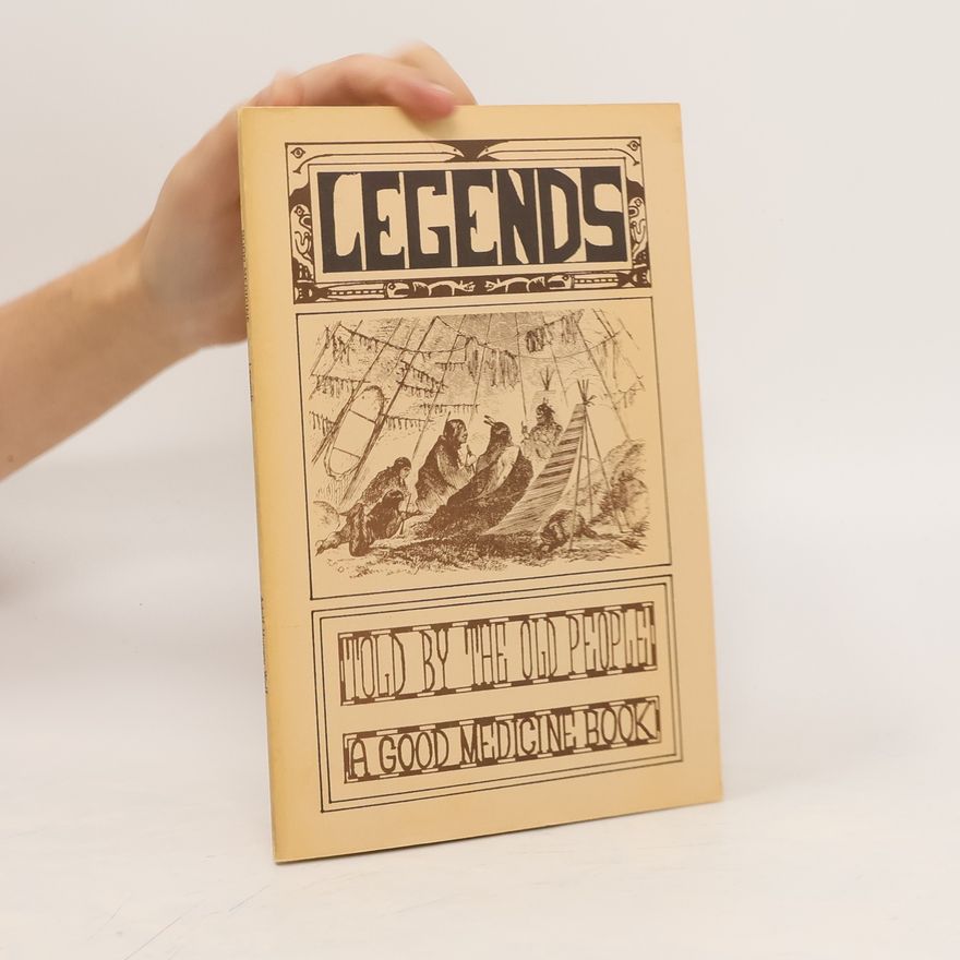 Adolf Hungrywolf Legends Told by the Old People. A Good Medicine Book