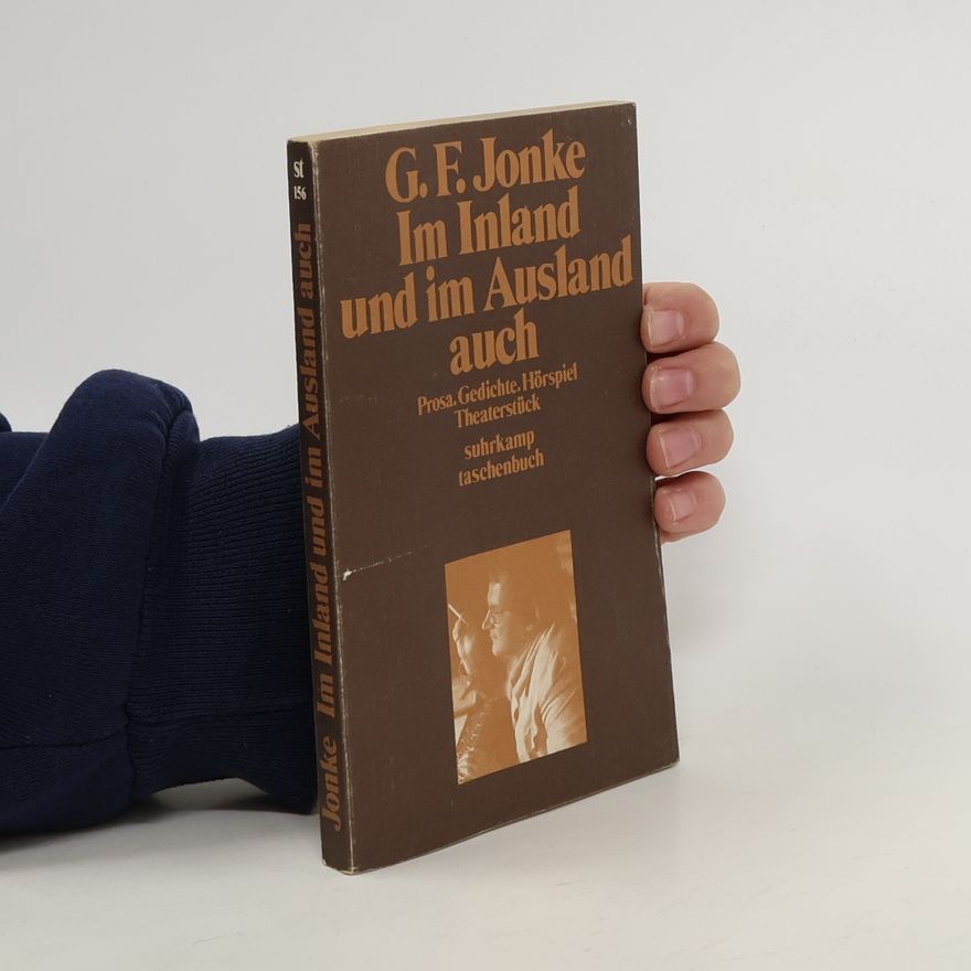 Gert Jonke Im Inland und im Ausland auch. Prosa. Gedichte. Hörspiel. Theaterstück