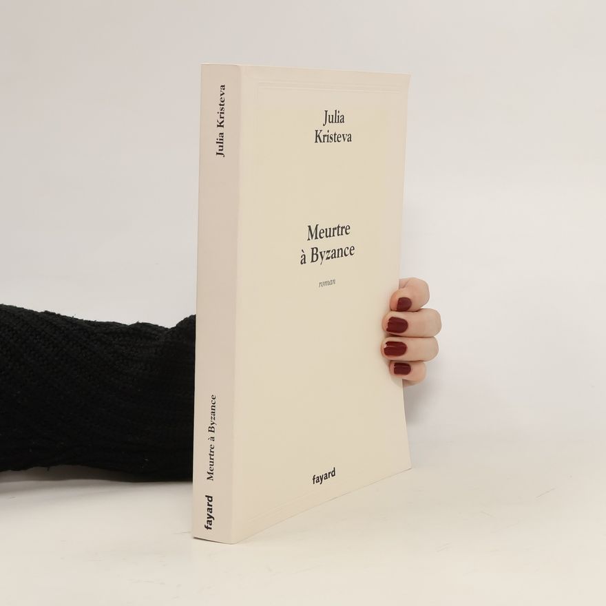 Julia Kristevová Meurtre à Byzance