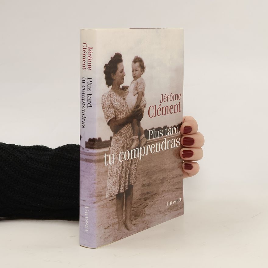 Jérôme Clément Plus tard, tu comprendras