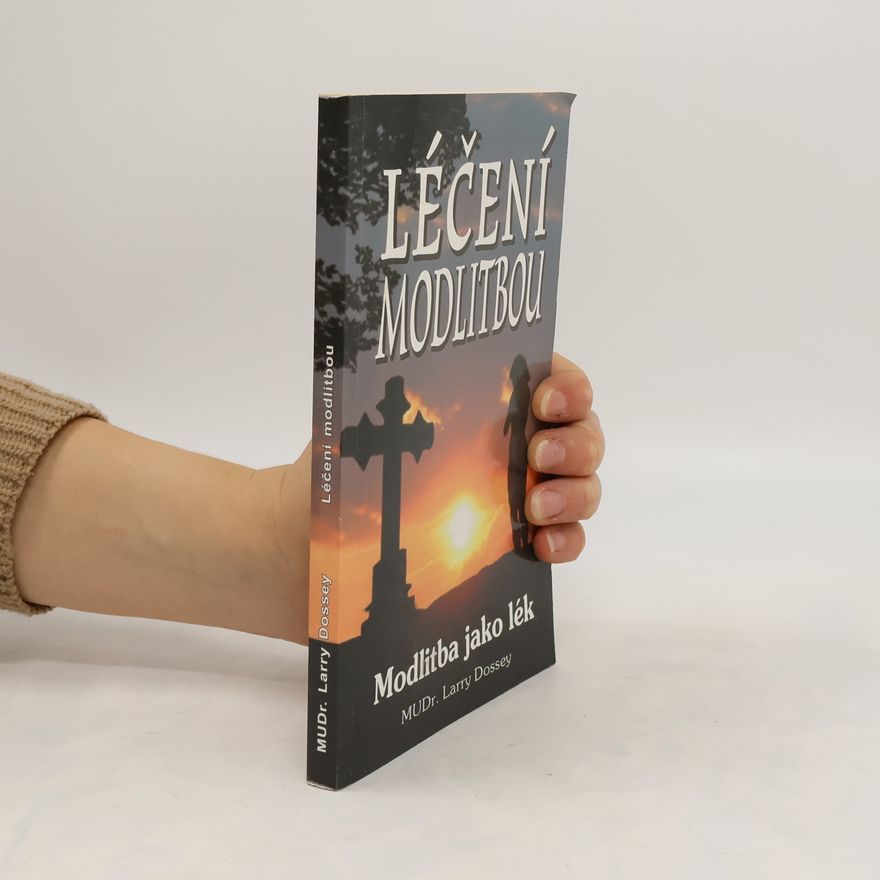 Larry Dossey Léčení modlitbou : modlitba jako lék