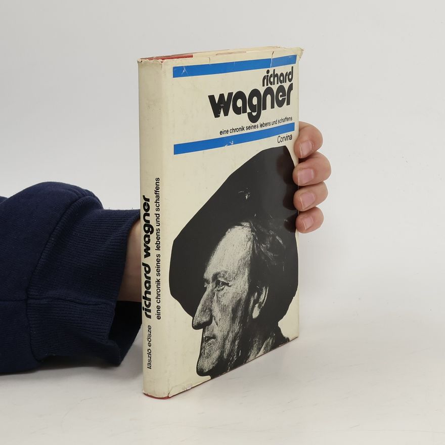 László Eősze Richard Wagner - eine chronik seines lebens und schaffens