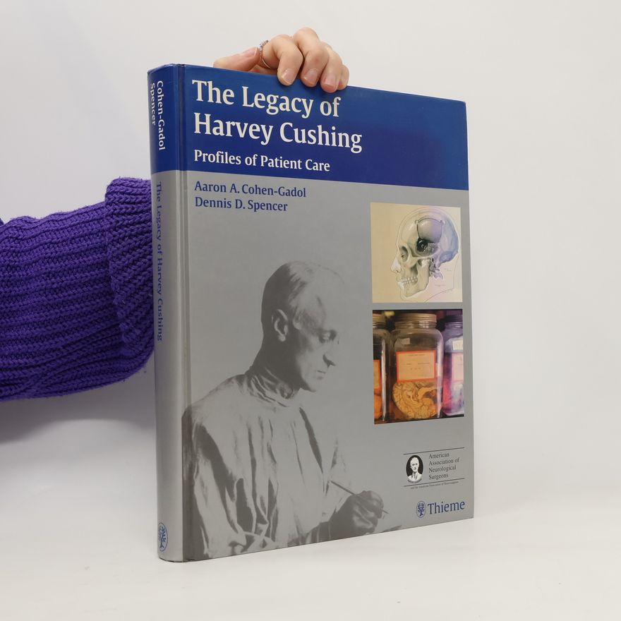 Aaron A. Cohen-Gadol The Legacy of Harvey Cushing