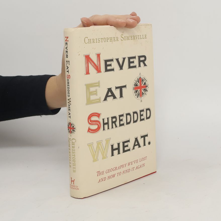 Christopher Somerville Never Eat Shredded Wheat