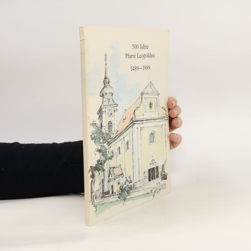 Kolektiv autorů 500 Jahre Pfarre Leopoldau 1489-1989