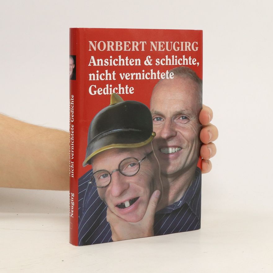 Norbert Neugirg Ansichten & schlichte, nicht vernichtete Gedichte