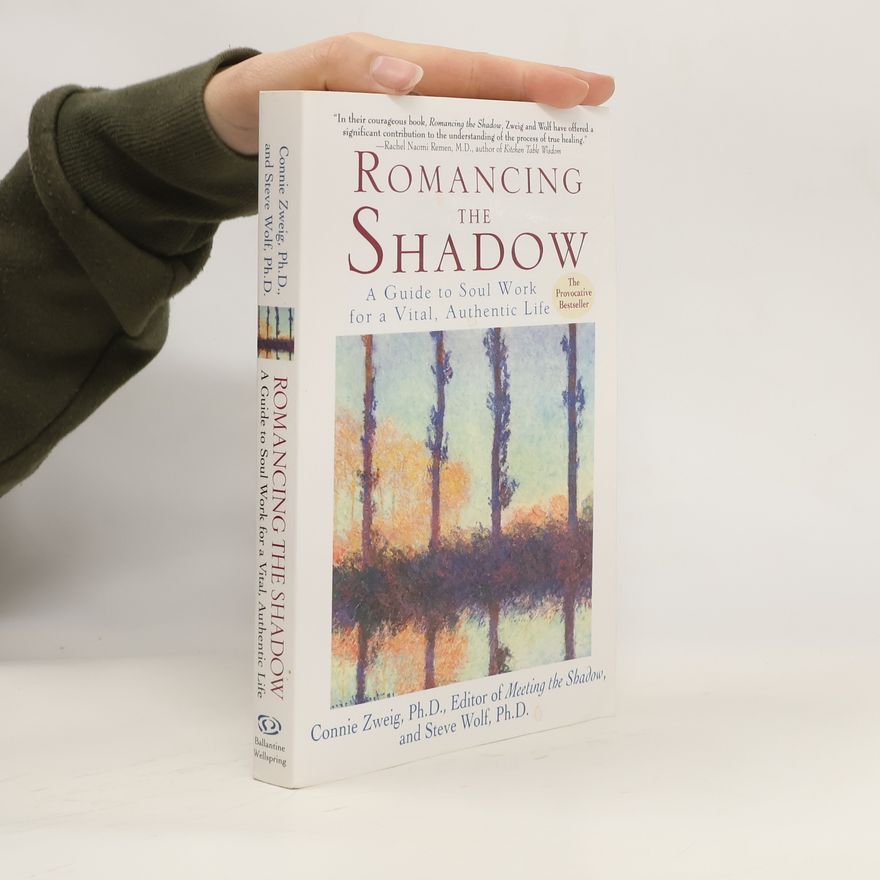 Connie Zweig Romancing the Shadow: A Guide to Soul Work for a Vital, Authentic Life