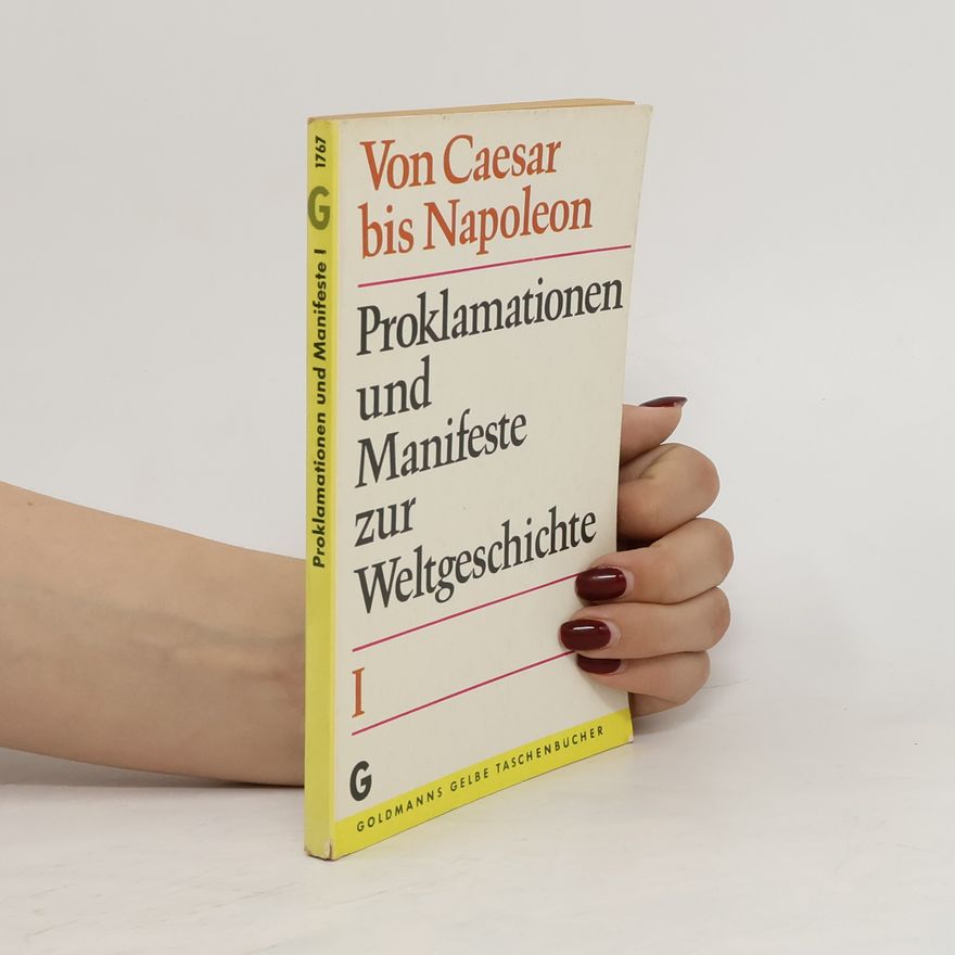 Autorenkollektiv Von Caesar bis Napoleon. Proklamationen und Manifeste zur Weltgeschichte I