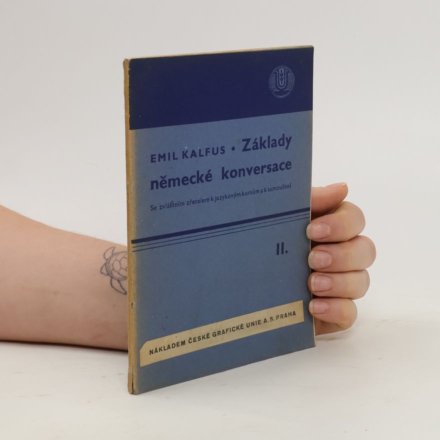 Emil Kalfus Základy německé konversace II. Se zvláštním zřetelem k jazykovým kursům a samoučení