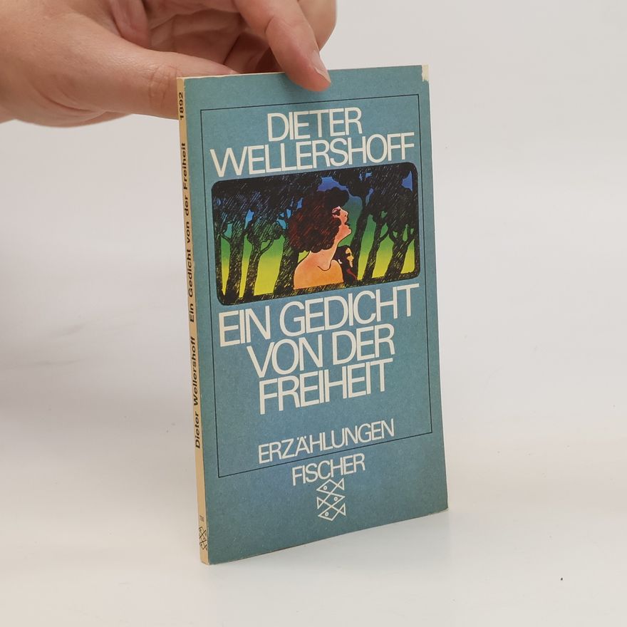 Dieter Wellershoff Ein Gedicht von der Freiheit