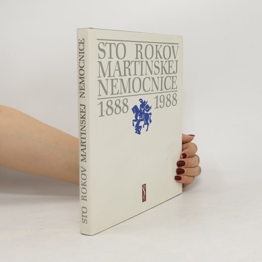 Autorenkollektiv Sto rokov martinskej nemocnice 1888-1988