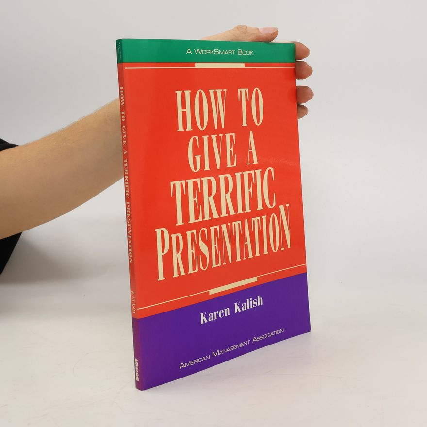 Karen Kalish How to give a Terrific Presentation