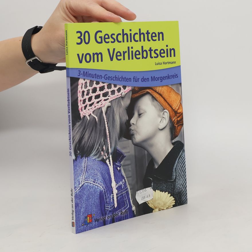 Luisa Hartmann 30 Geschichten vom Verliebtsein. 3-Minuten-Geschichten für den Morgenkreis