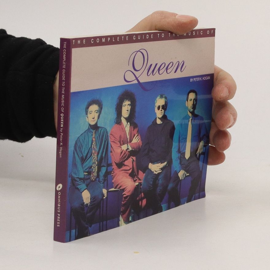Peter K. Hogan The Complete Guide to the Music of Queen
