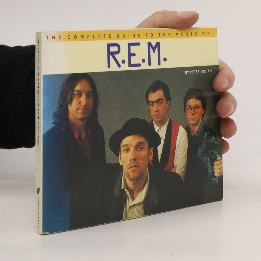 Peter K. Hogan The Complete Guide to the Misic of R.E.M.