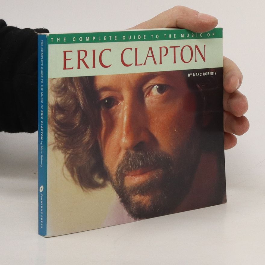 Marc Roberty The Complete Guide to the Music of Eric Clapton