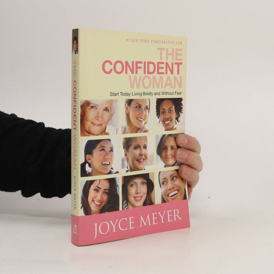 Joyce Meyer The Confident Woman. Start Today Living Boldly and Without Fear