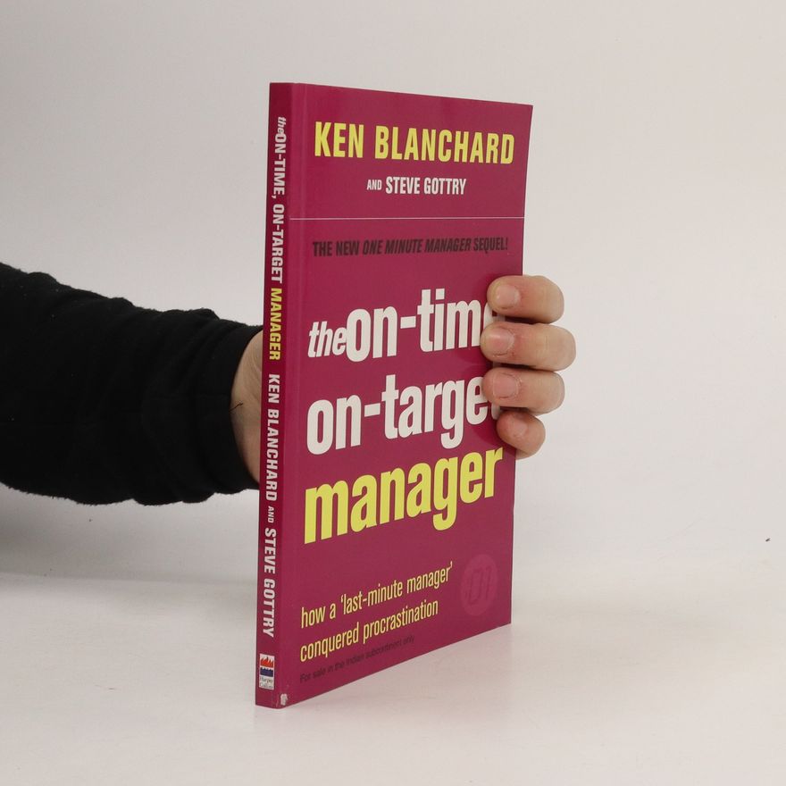 Kenneth Hartley Blanchard The on-time, on-target manager : how a 'last-minute manager' conquered procrastination