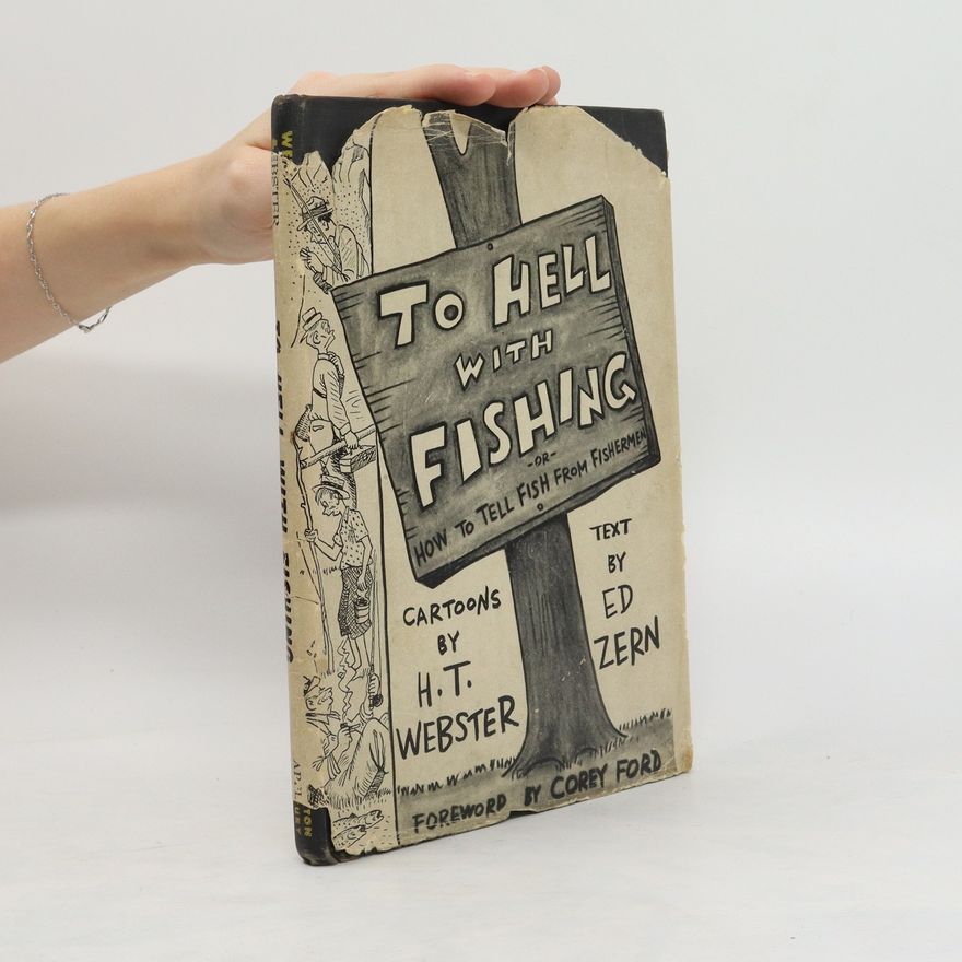 Edward Geary Zern To Hell with Fishing Or How to Tell Fish from Fishermen