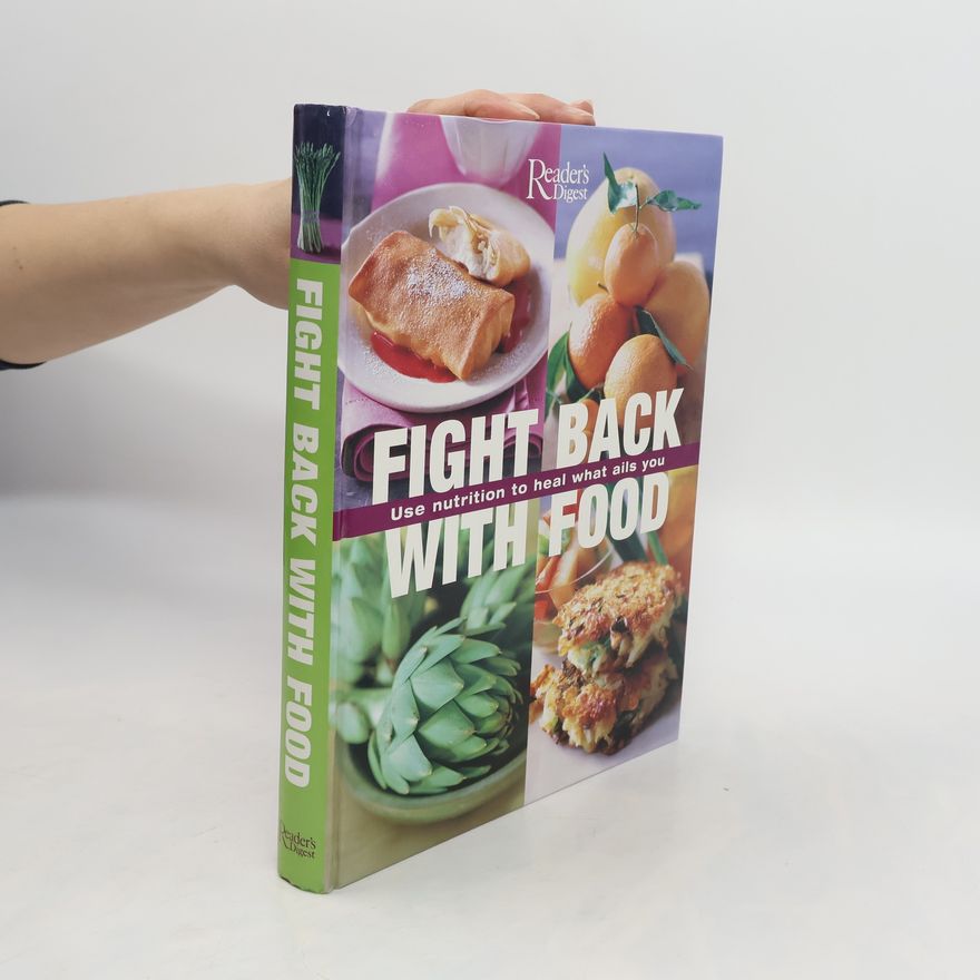 Autores varios Fight Back with Food. Use Nutrition to Heal What Ails You
