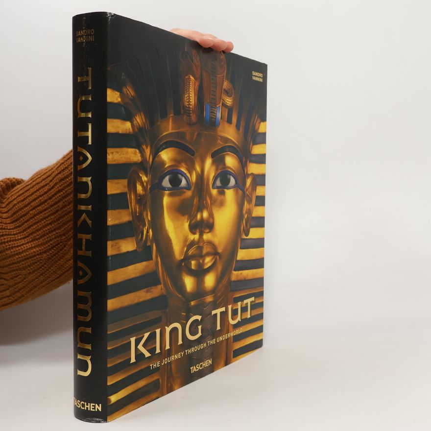 Sandro Vannini King Tut. The Journey through the Underworld