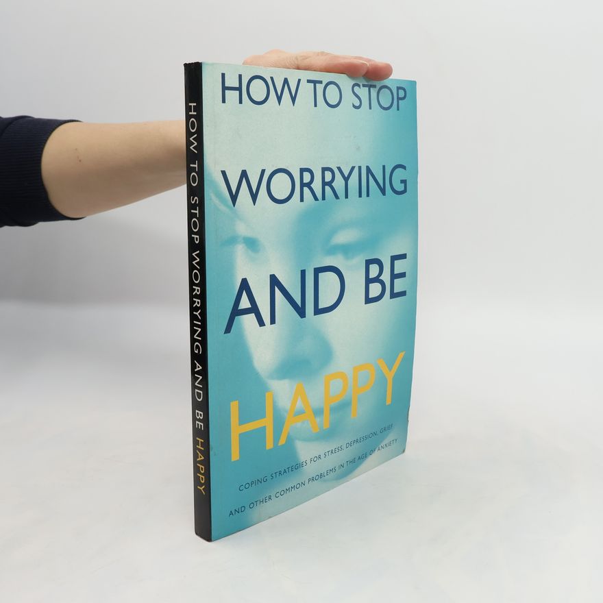 Various authors How to Stop Worrying and Be Happy