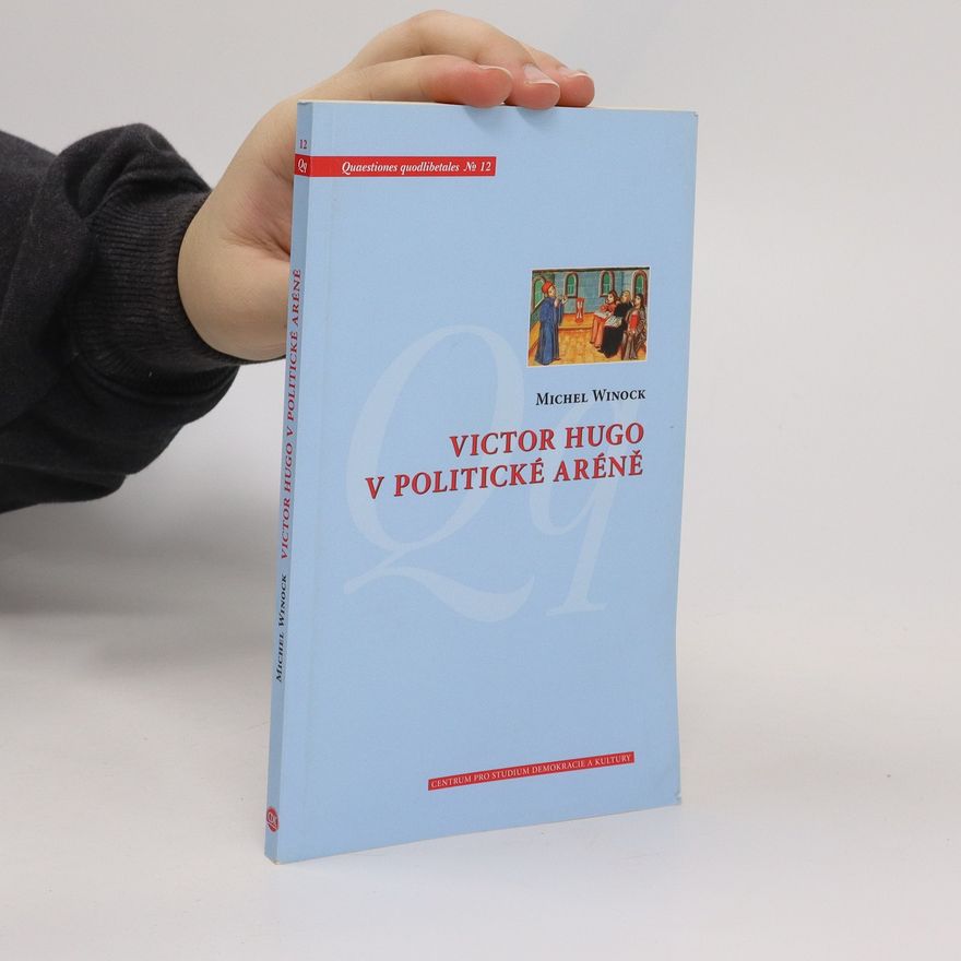 Michel Winock Victor Hugo v politické aréně
