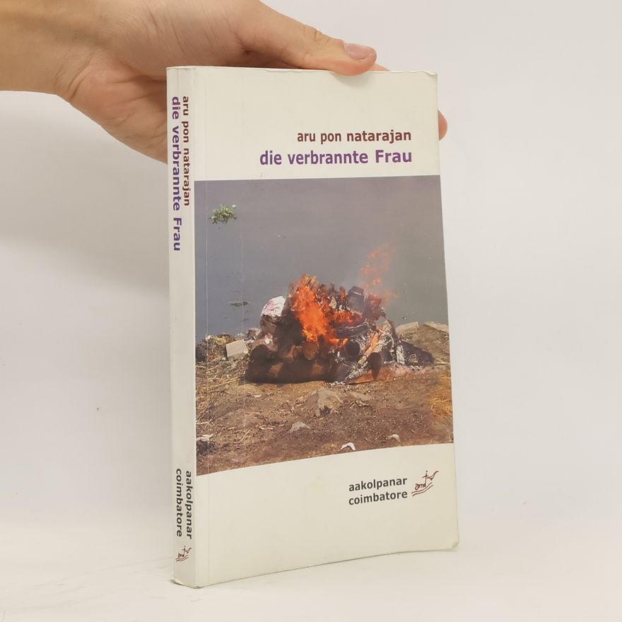 Arupon Natarajan Die verbrannte Frau