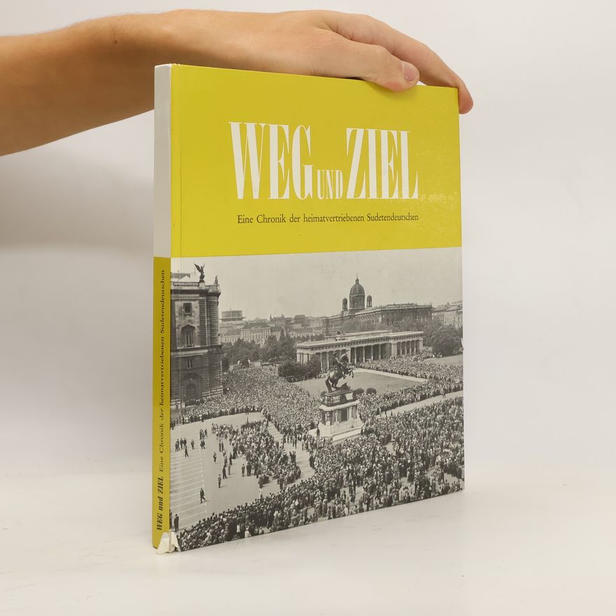 Franz Böhmig Weg und Ziel. Eine Chronik der heimatvertriebenen Sudetendeutschen