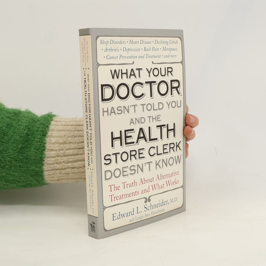 Edward L. Schneider What Your Doctor Hasn't Told You and the Health-store Clerk Doesn't Know