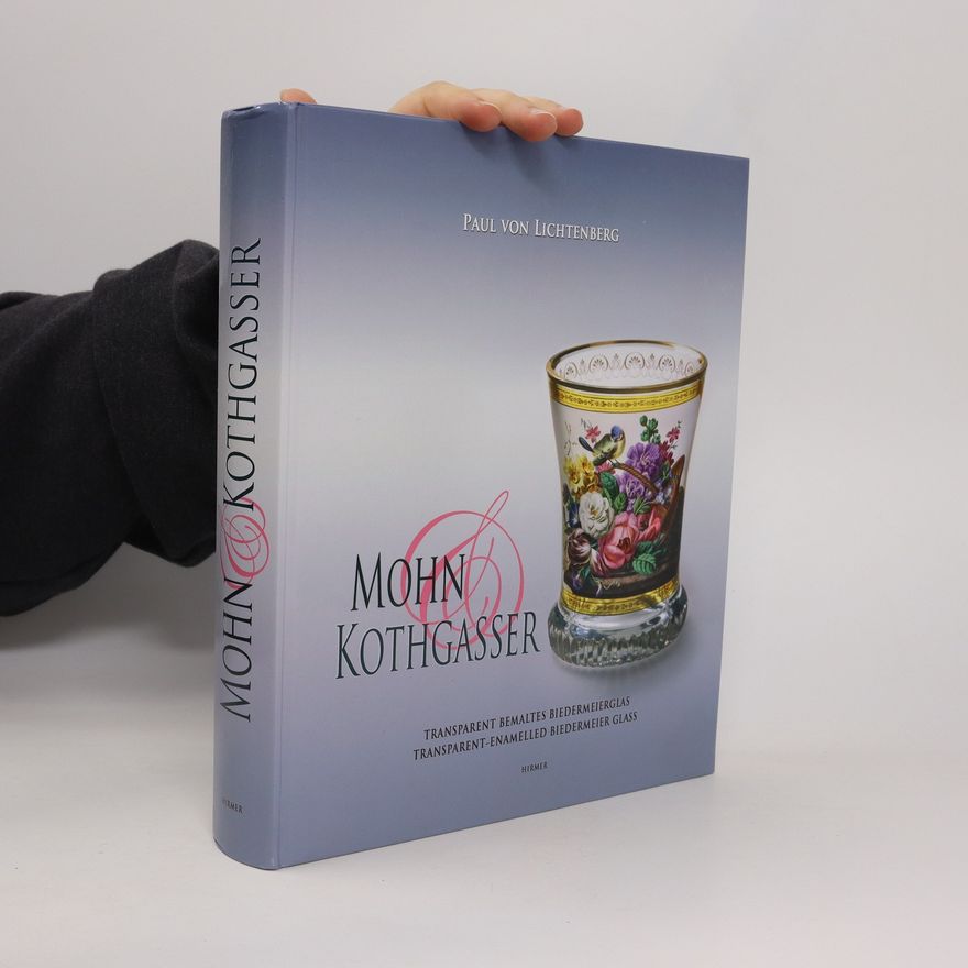 Paul von Lichtenberg Mohn & Kothgasser : transparent bemaltes Biedermeierglas = transparent-enamelled Biedermeier glass